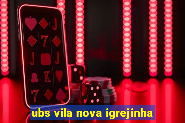 ubs vila nova igrejinha